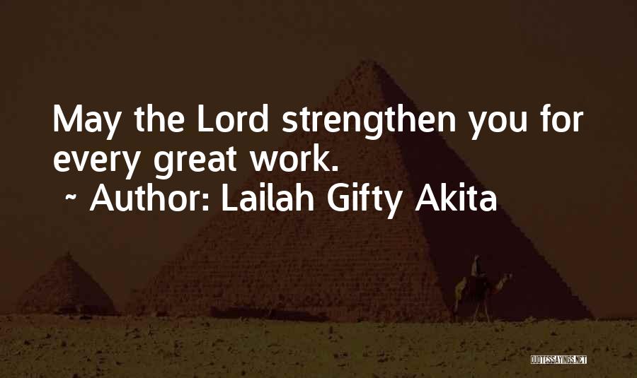 Lailah Gifty Akita Quotes: May The Lord Strengthen You For Every Great Work.