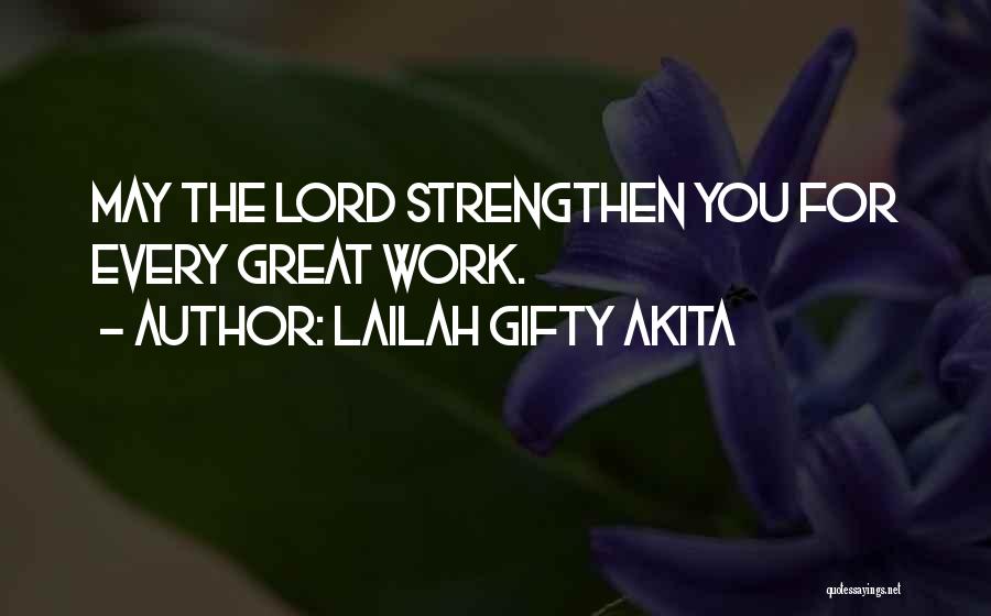 Lailah Gifty Akita Quotes: May The Lord Strengthen You For Every Great Work.