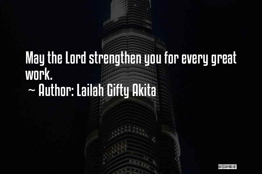 Lailah Gifty Akita Quotes: May The Lord Strengthen You For Every Great Work.