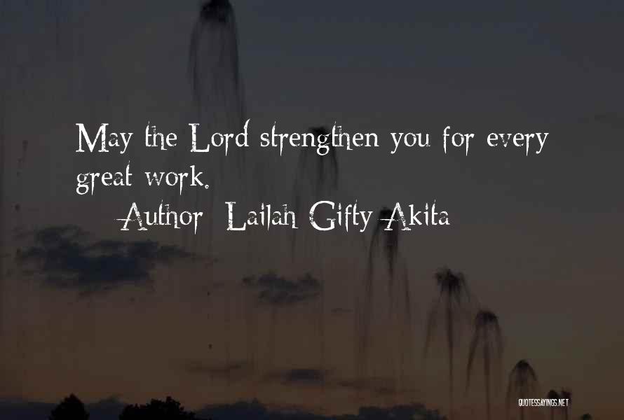 Lailah Gifty Akita Quotes: May The Lord Strengthen You For Every Great Work.