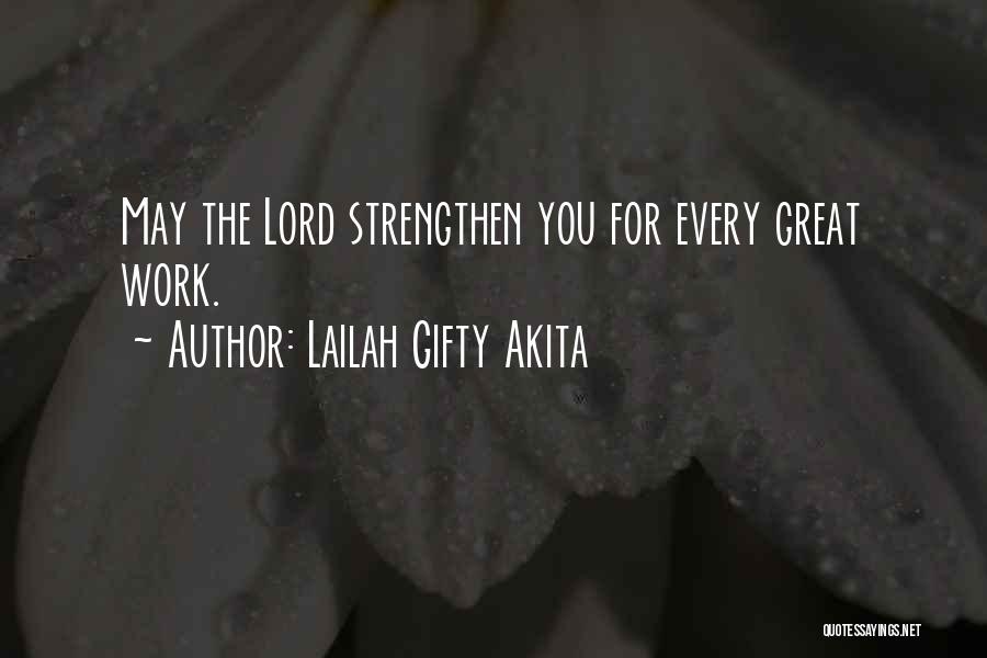 Lailah Gifty Akita Quotes: May The Lord Strengthen You For Every Great Work.