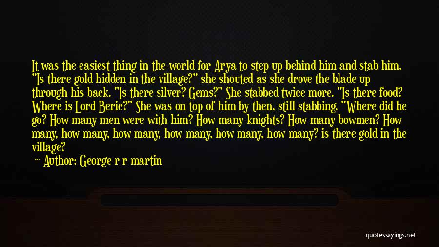 George R R Martin Quotes: It Was The Easiest Thing In The World For Arya To Step Up Behind Him And Stab Him. Is There