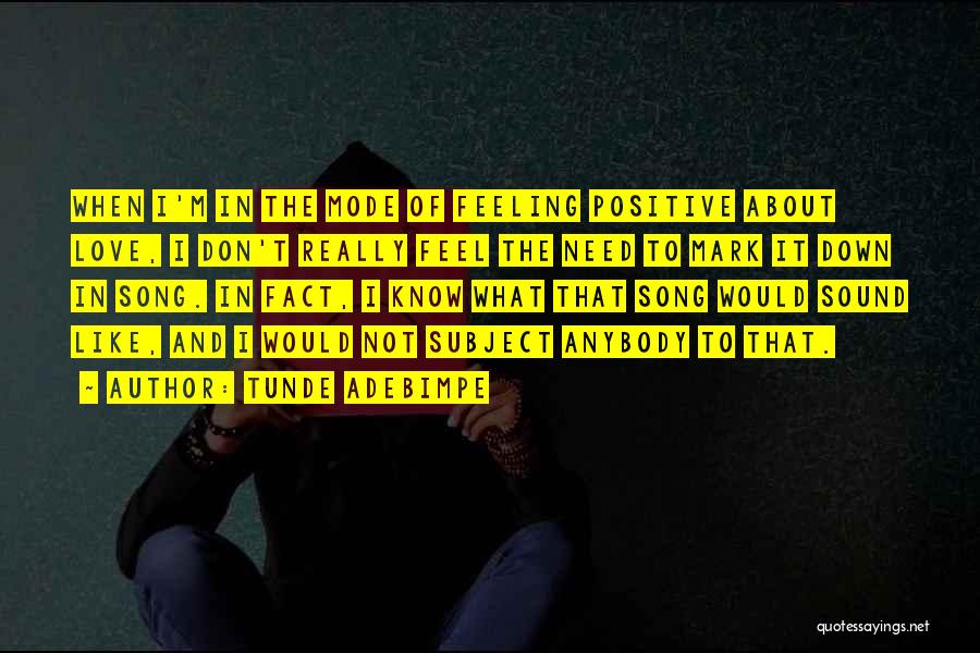 Tunde Adebimpe Quotes: When I'm In The Mode Of Feeling Positive About Love, I Don't Really Feel The Need To Mark It Down