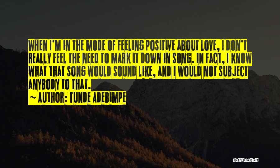 Tunde Adebimpe Quotes: When I'm In The Mode Of Feeling Positive About Love, I Don't Really Feel The Need To Mark It Down