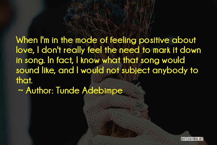 Tunde Adebimpe Quotes: When I'm In The Mode Of Feeling Positive About Love, I Don't Really Feel The Need To Mark It Down