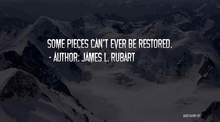 James L. Rubart Quotes: Some Pieces Can't Ever Be Restored.