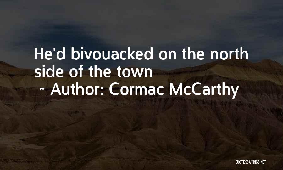 Cormac McCarthy Quotes: He'd Bivouacked On The North Side Of The Town