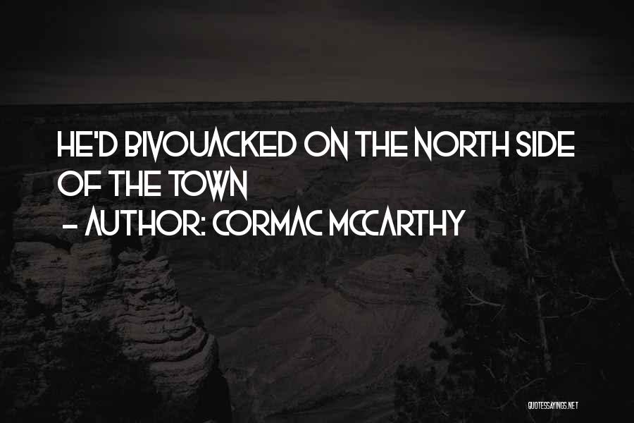 Cormac McCarthy Quotes: He'd Bivouacked On The North Side Of The Town