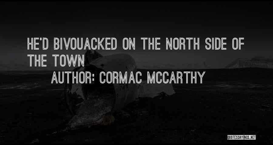 Cormac McCarthy Quotes: He'd Bivouacked On The North Side Of The Town