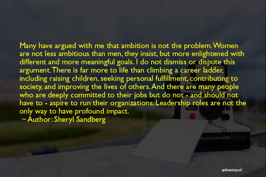 Sheryl Sandberg Quotes: Many Have Argued With Me That Ambition Is Not The Problem. Women Are Not Less Ambitious Than Men, They Insist,