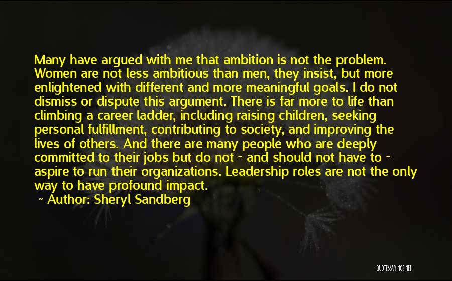 Sheryl Sandberg Quotes: Many Have Argued With Me That Ambition Is Not The Problem. Women Are Not Less Ambitious Than Men, They Insist,