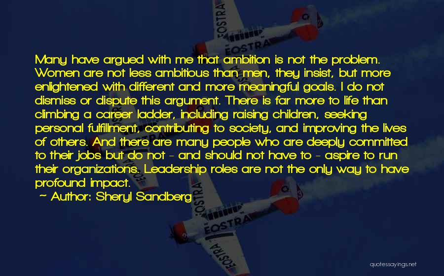 Sheryl Sandberg Quotes: Many Have Argued With Me That Ambition Is Not The Problem. Women Are Not Less Ambitious Than Men, They Insist,