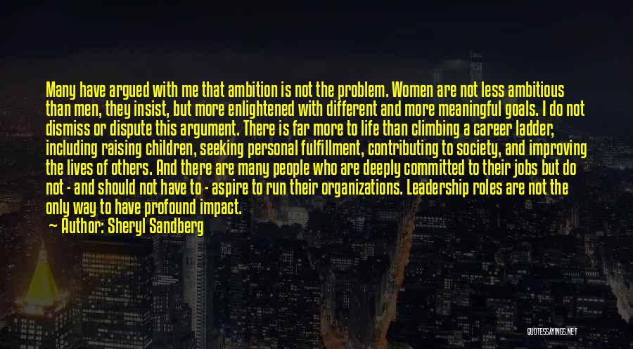 Sheryl Sandberg Quotes: Many Have Argued With Me That Ambition Is Not The Problem. Women Are Not Less Ambitious Than Men, They Insist,