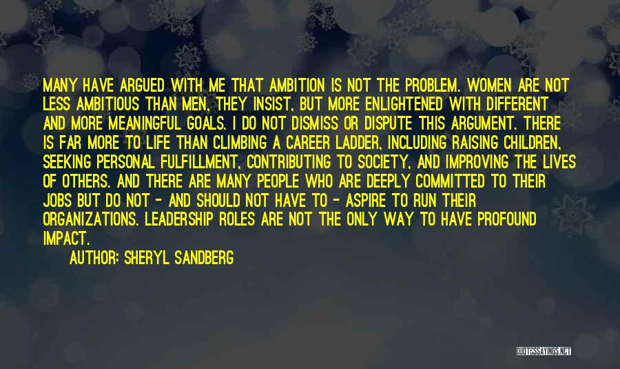 Sheryl Sandberg Quotes: Many Have Argued With Me That Ambition Is Not The Problem. Women Are Not Less Ambitious Than Men, They Insist,