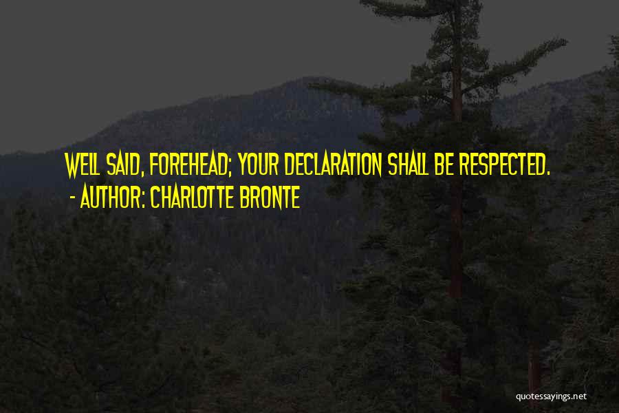 Charlotte Bronte Quotes: Well Said, Forehead; Your Declaration Shall Be Respected.