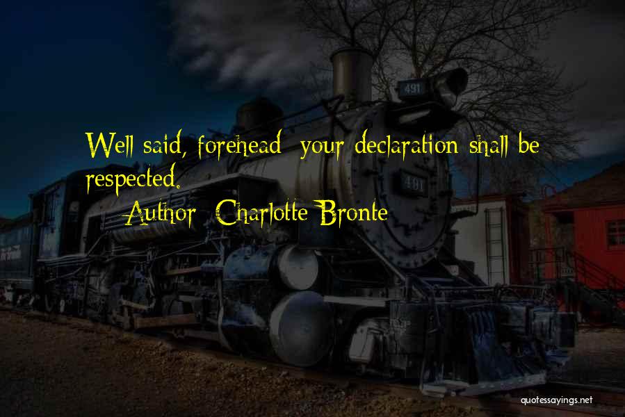 Charlotte Bronte Quotes: Well Said, Forehead; Your Declaration Shall Be Respected.
