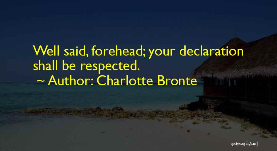 Charlotte Bronte Quotes: Well Said, Forehead; Your Declaration Shall Be Respected.