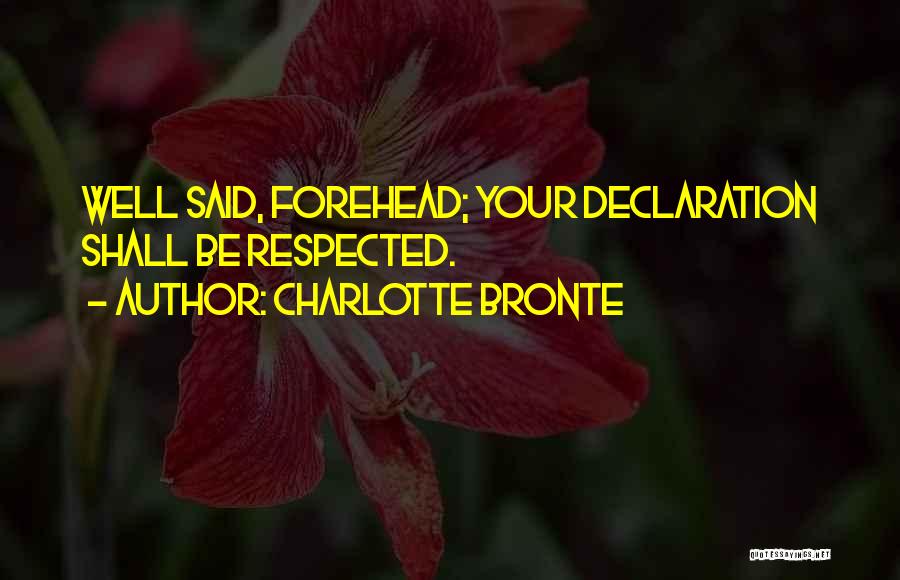 Charlotte Bronte Quotes: Well Said, Forehead; Your Declaration Shall Be Respected.