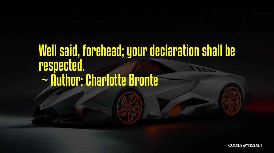 Charlotte Bronte Quotes: Well Said, Forehead; Your Declaration Shall Be Respected.