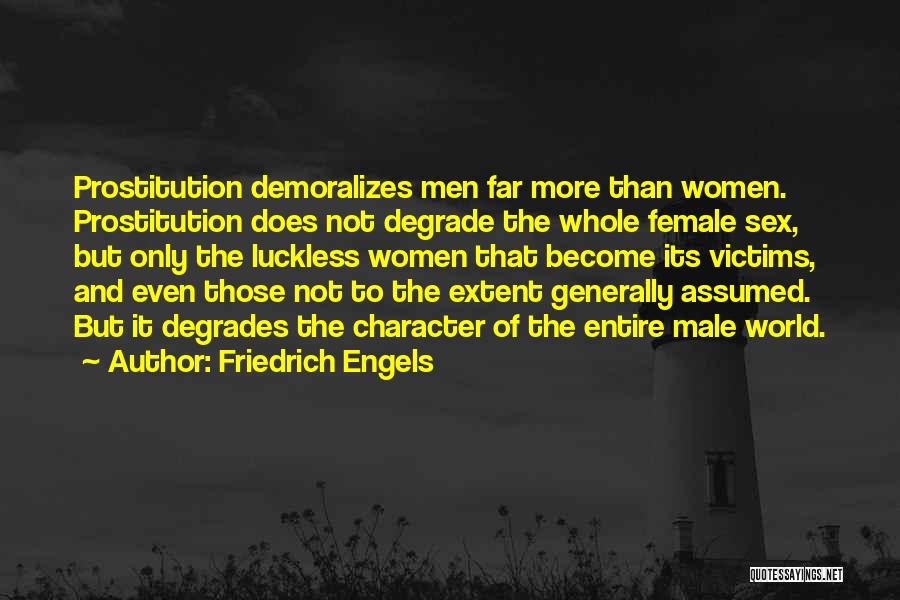 Friedrich Engels Quotes: Prostitution Demoralizes Men Far More Than Women. Prostitution Does Not Degrade The Whole Female Sex, But Only The Luckless Women