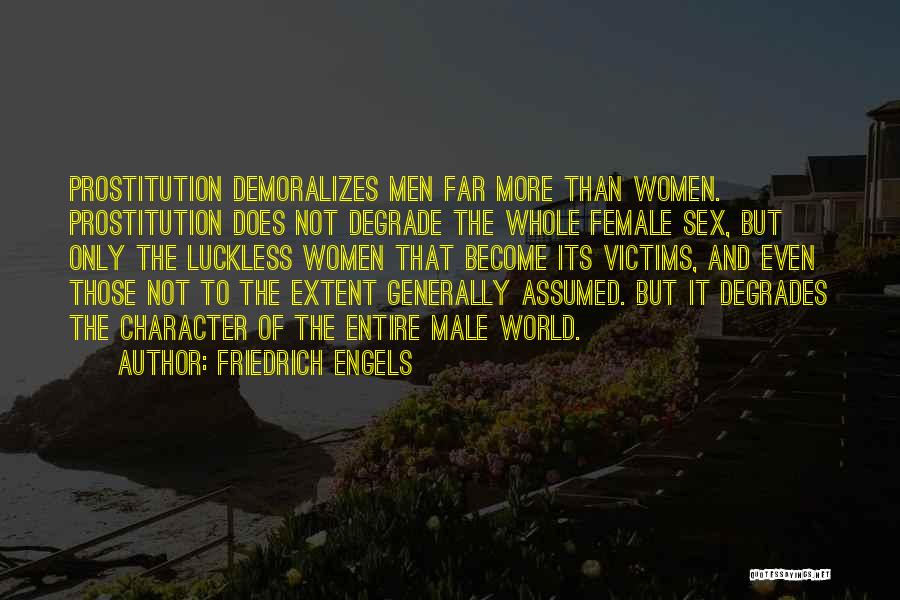 Friedrich Engels Quotes: Prostitution Demoralizes Men Far More Than Women. Prostitution Does Not Degrade The Whole Female Sex, But Only The Luckless Women