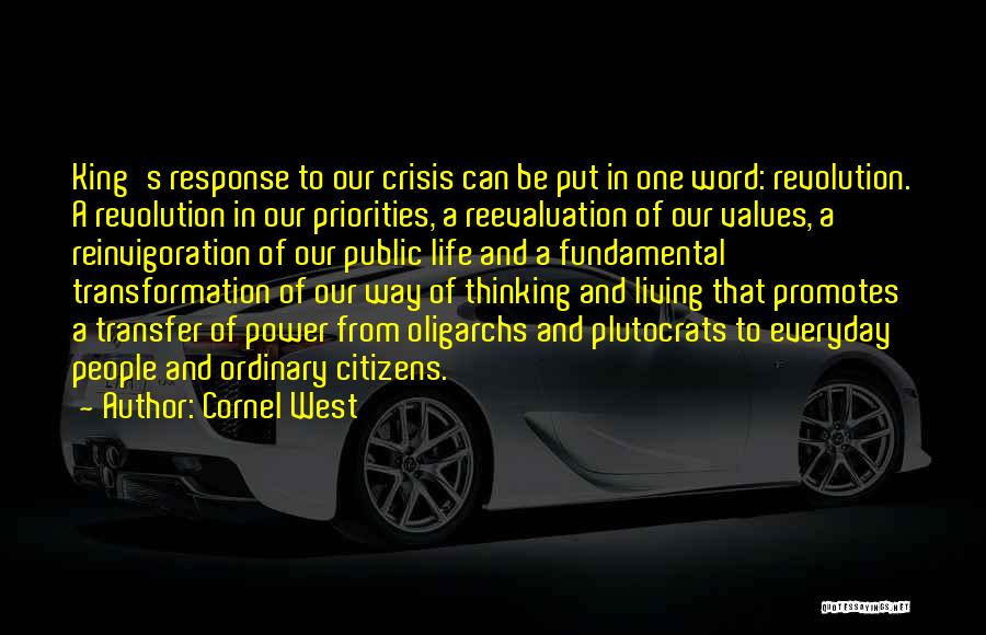 Cornel West Quotes: King's Response To Our Crisis Can Be Put In One Word: Revolution. A Revolution In Our Priorities, A Reevaluation Of