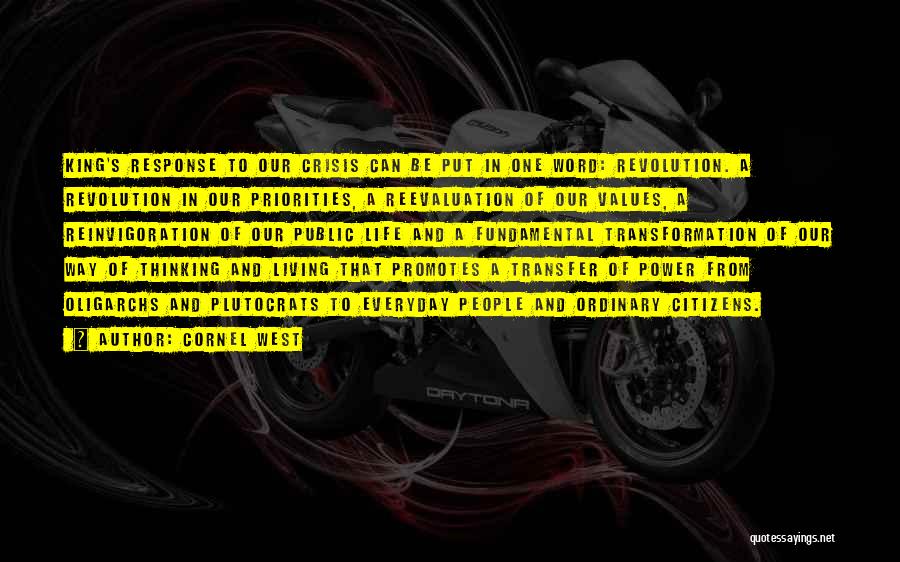 Cornel West Quotes: King's Response To Our Crisis Can Be Put In One Word: Revolution. A Revolution In Our Priorities, A Reevaluation Of