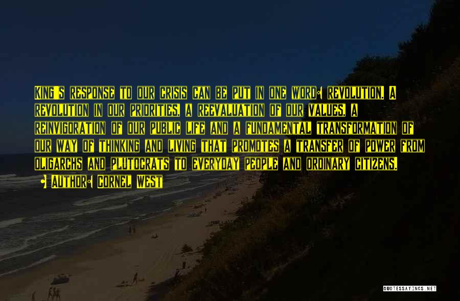 Cornel West Quotes: King's Response To Our Crisis Can Be Put In One Word: Revolution. A Revolution In Our Priorities, A Reevaluation Of