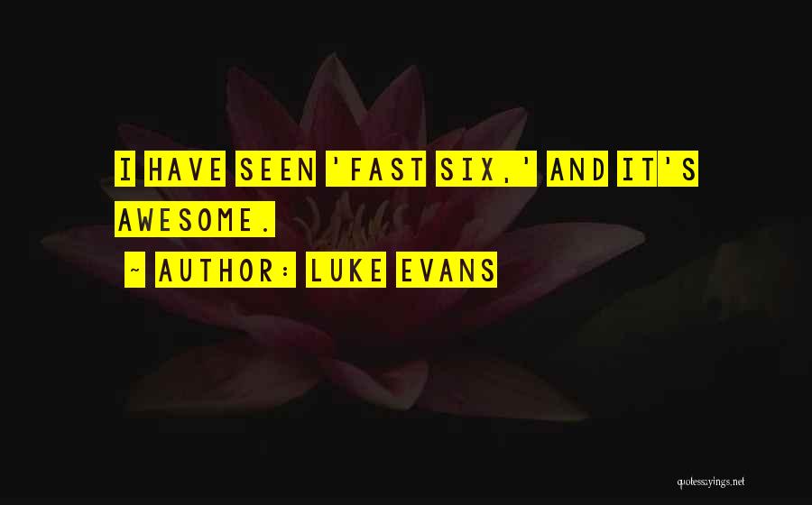Luke Evans Quotes: I Have Seen 'fast Six,' And It's Awesome.
