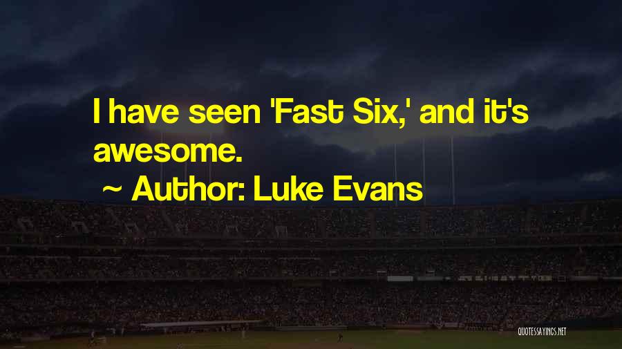 Luke Evans Quotes: I Have Seen 'fast Six,' And It's Awesome.