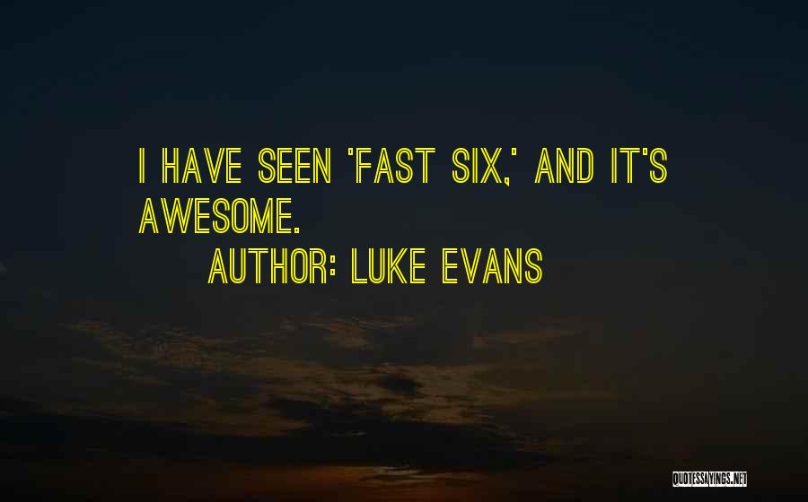 Luke Evans Quotes: I Have Seen 'fast Six,' And It's Awesome.