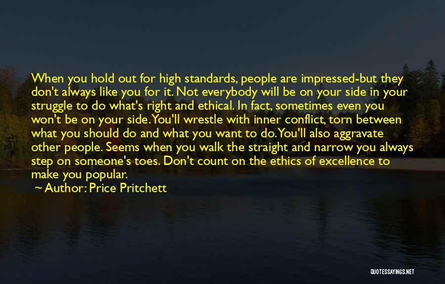 Price Pritchett Quotes: When You Hold Out For High Standards, People Are Impressed-but They Don't Always Like You For It. Not Everybody Will