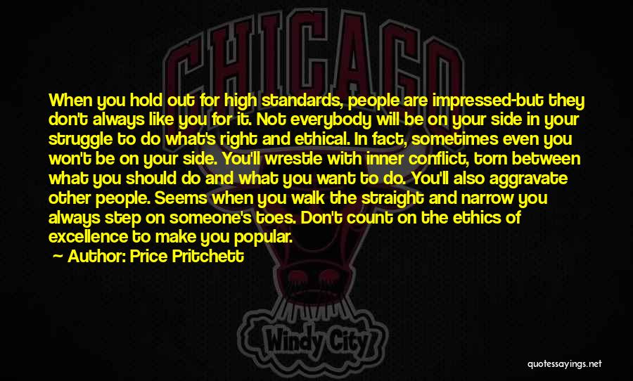 Price Pritchett Quotes: When You Hold Out For High Standards, People Are Impressed-but They Don't Always Like You For It. Not Everybody Will