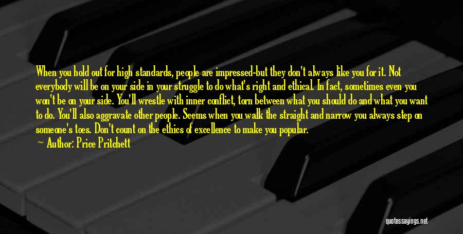 Price Pritchett Quotes: When You Hold Out For High Standards, People Are Impressed-but They Don't Always Like You For It. Not Everybody Will