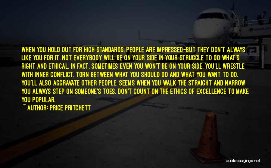 Price Pritchett Quotes: When You Hold Out For High Standards, People Are Impressed-but They Don't Always Like You For It. Not Everybody Will