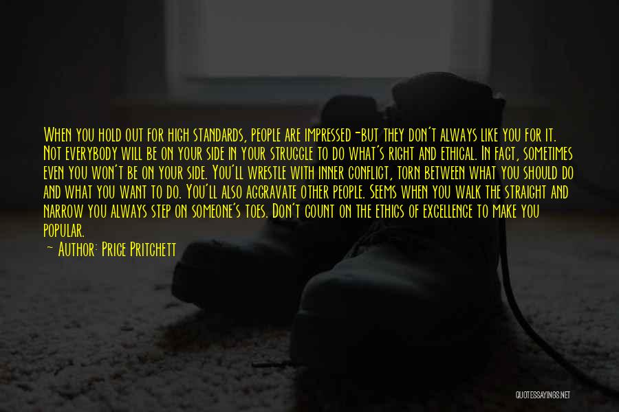 Price Pritchett Quotes: When You Hold Out For High Standards, People Are Impressed-but They Don't Always Like You For It. Not Everybody Will