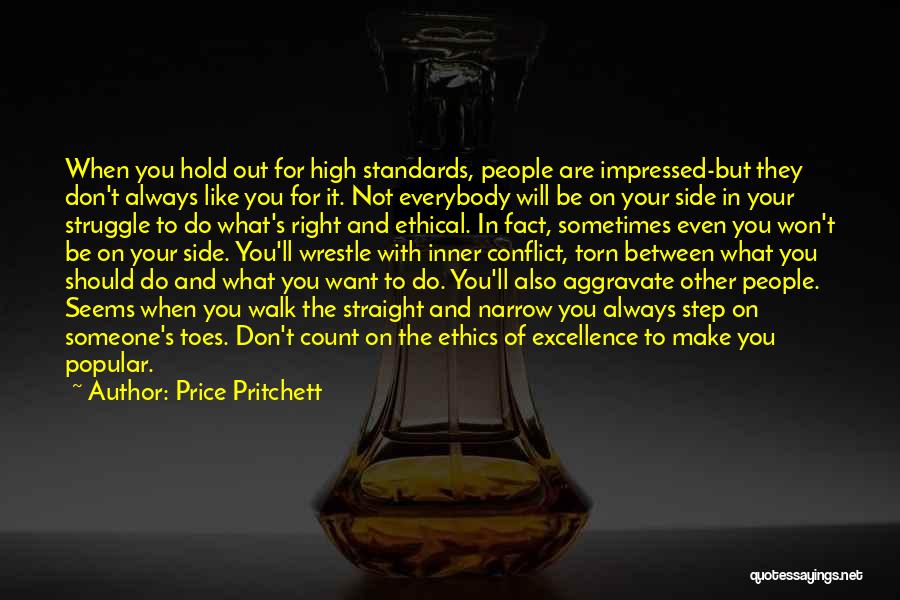 Price Pritchett Quotes: When You Hold Out For High Standards, People Are Impressed-but They Don't Always Like You For It. Not Everybody Will