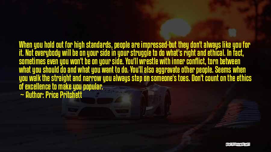 Price Pritchett Quotes: When You Hold Out For High Standards, People Are Impressed-but They Don't Always Like You For It. Not Everybody Will