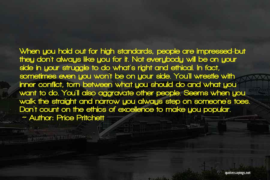 Price Pritchett Quotes: When You Hold Out For High Standards, People Are Impressed-but They Don't Always Like You For It. Not Everybody Will