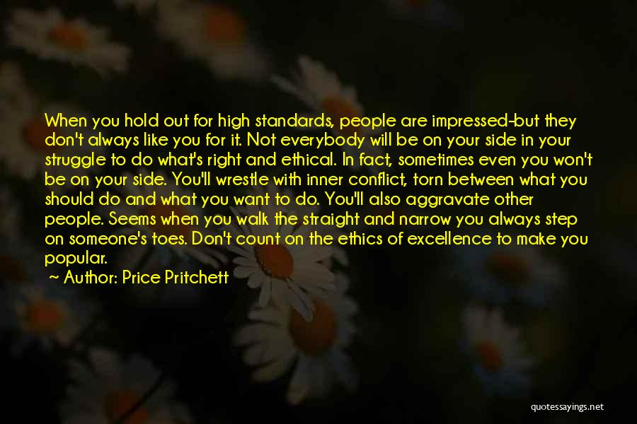 Price Pritchett Quotes: When You Hold Out For High Standards, People Are Impressed-but They Don't Always Like You For It. Not Everybody Will