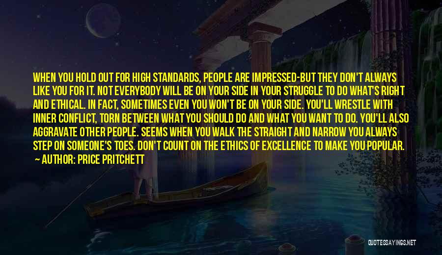 Price Pritchett Quotes: When You Hold Out For High Standards, People Are Impressed-but They Don't Always Like You For It. Not Everybody Will