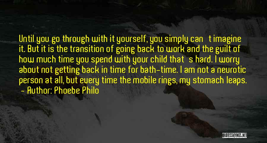 Phoebe Philo Quotes: Until You Go Through With It Yourself, You Simply Can't Imagine It. But It Is The Transition Of Going Back