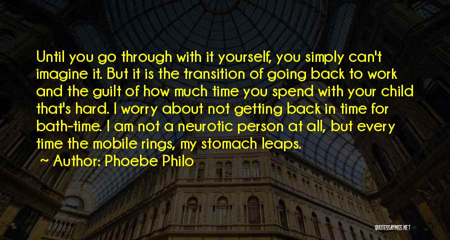 Phoebe Philo Quotes: Until You Go Through With It Yourself, You Simply Can't Imagine It. But It Is The Transition Of Going Back