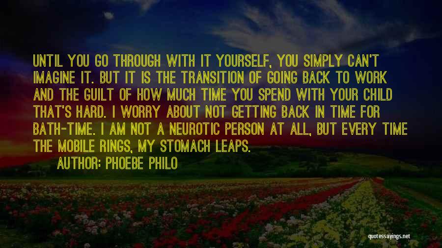 Phoebe Philo Quotes: Until You Go Through With It Yourself, You Simply Can't Imagine It. But It Is The Transition Of Going Back