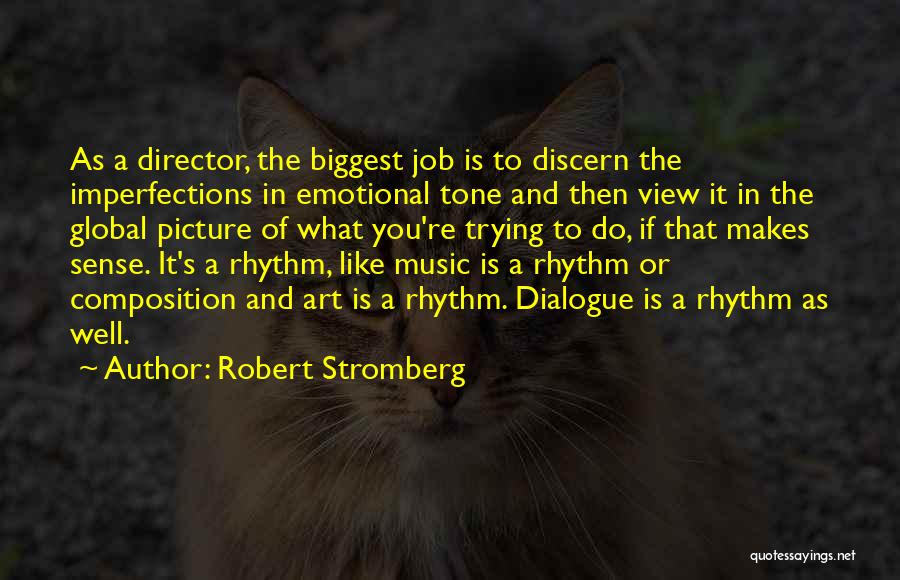 Robert Stromberg Quotes: As A Director, The Biggest Job Is To Discern The Imperfections In Emotional Tone And Then View It In The