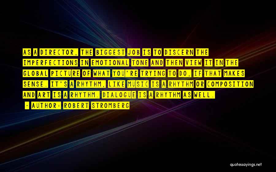 Robert Stromberg Quotes: As A Director, The Biggest Job Is To Discern The Imperfections In Emotional Tone And Then View It In The