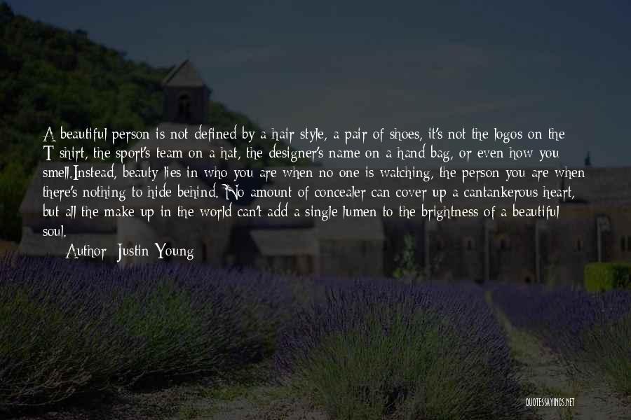 Justin Young Quotes: A Beautiful Person Is Not Defined By A Hair Style, A Pair Of Shoes, It's Not The Logos On The