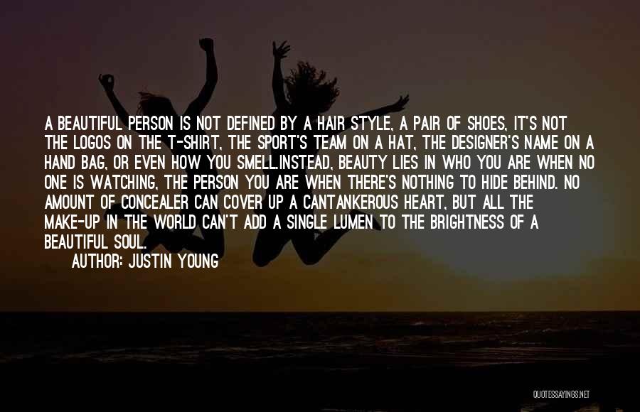Justin Young Quotes: A Beautiful Person Is Not Defined By A Hair Style, A Pair Of Shoes, It's Not The Logos On The