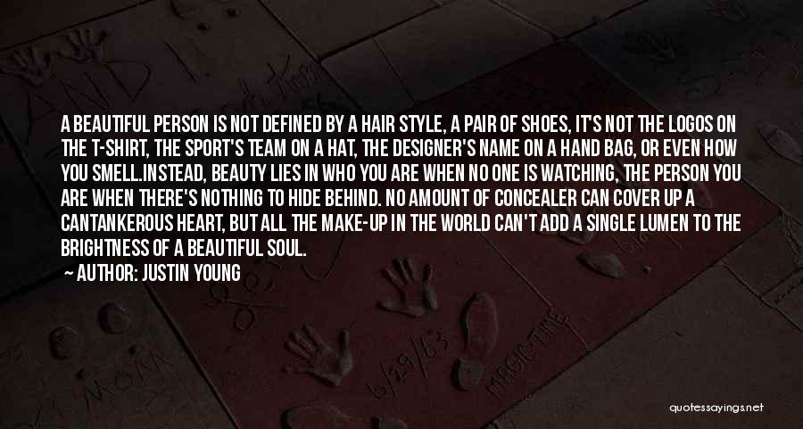 Justin Young Quotes: A Beautiful Person Is Not Defined By A Hair Style, A Pair Of Shoes, It's Not The Logos On The