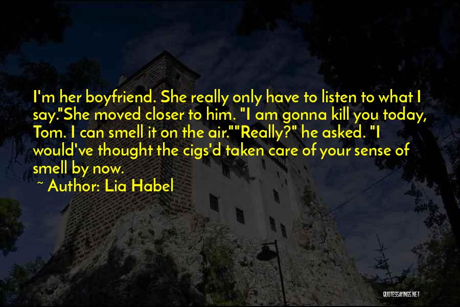 Lia Habel Quotes: I'm Her Boyfriend. She Really Only Have To Listen To What I Say.she Moved Closer To Him. I Am Gonna